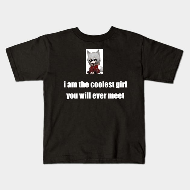 i am the coolest girl you will ever meet Kids T-Shirt by Phantom Troupe